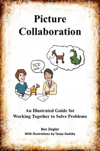 Picture Collaboration: An Illustrated Guide for Working Together to Solve Problems